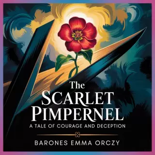 Cover of The Scarlet Pimpernel: A Tale of Courage and Deception