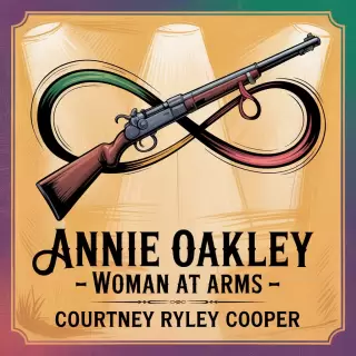 Cover of Annie Oakley, Woman at Arms: The Legendary Markswoman's Journey
