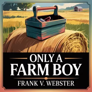 Cover of Only a Farm Boy: A Journey from Struggle to Success