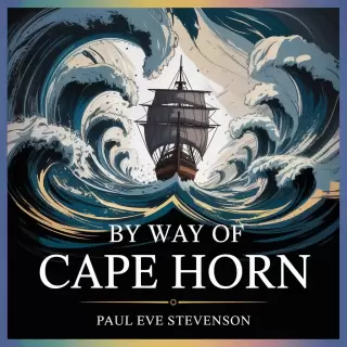 Cover of By Way of Cape Horn: A 19th Century Voyage of Adventure and Survival