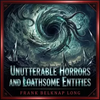 Cover of Unutterable Horrors and Loathsome Entities