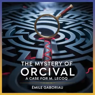 Cover of The Mystery of Orcival: A Case for M. Lecoq
