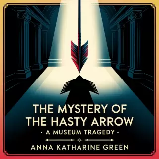 Cover of The Mystery of the Hasty Arrow : A Museum Tragedy